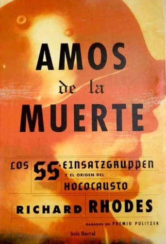 Amos de la muerte : los SS Einsatzgruppen y el origen del Holocausto - 1. edicion