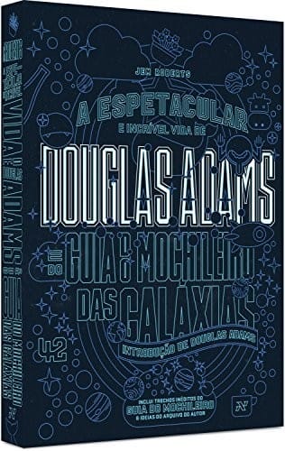 Douglas Adams. A Espetacular e Incrível Vida de Douglas Adams e do Guia do Mochileiro das Galáxias (Em Portuguese do Brasil)