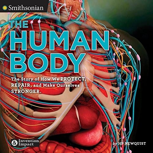 The Human Body: The Story of How We Protect, Repair, and Make Ourselves Stronger (Smithsonian: Invention & Impact)