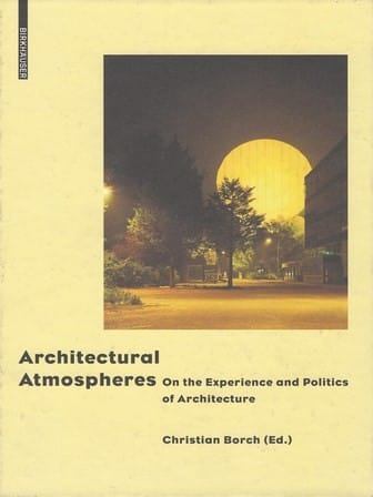 Architectural atmospheres : on the experience and politics of architecture 