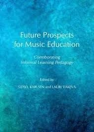 Future prospects for music education : corroborating informal learning pedagogy - 1. edicion