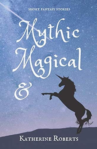 Mythic & Magical: short fantasy stories (Ampersand Tales)
