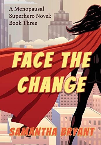 Face the Change: Menopausal Superheroes, Book Three