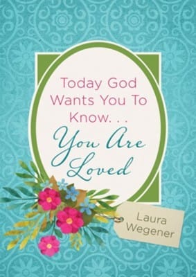 Today God Wants You to Know . . . You Are Loved