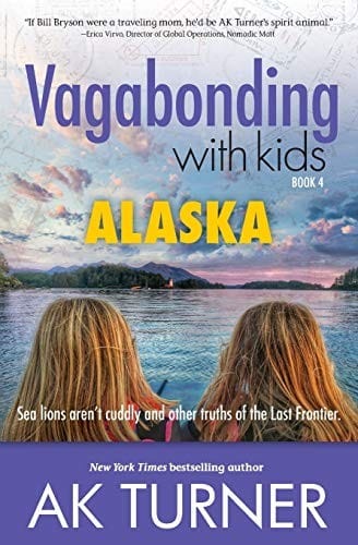 Vagabonding with Kids : Alaska