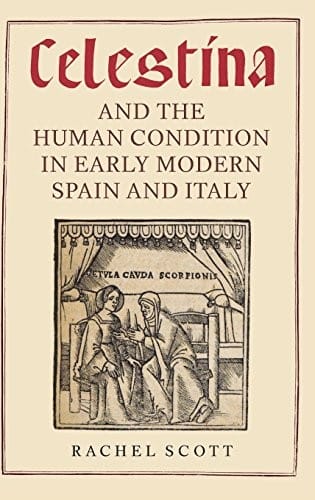 Celestina and the Human Condition in Early Modern Spain and Italy