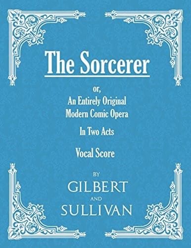 The Sorcerer - An Entirely Original Modern Comic Opera - In Two Acts