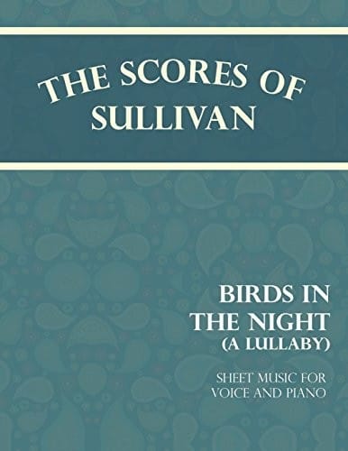 The Scores of Sullivan - Birds in the Night - A Lullaby - Sheet Music for Voice and Piano