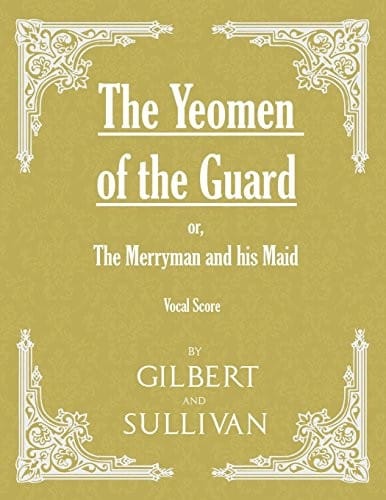 The Yeomen of the Guard; or The Merryman and his Maid