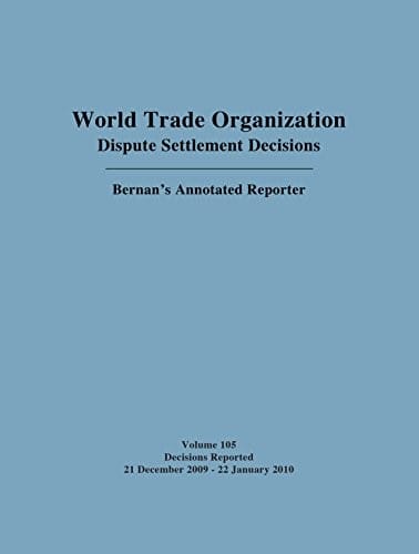 World Trade Organization Dispute Settlement Decisions : Bernan's Annotated Reporter