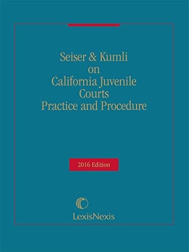 California Juvenile Courts Practice and Procedure, 2016 Edition