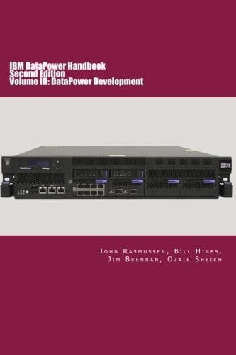 IBM DataPower Handbook Volume III : DataPower Development