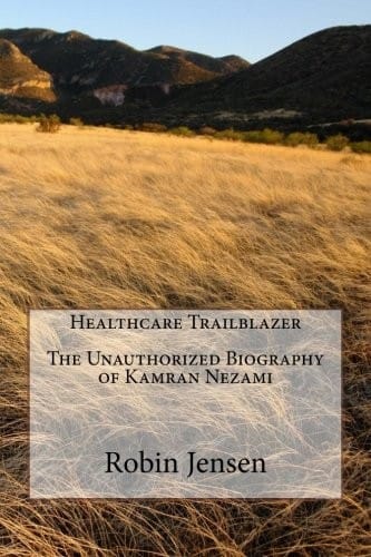 Healthcare Trailblazer The Unauthorized Biography of Kamran Nezami
