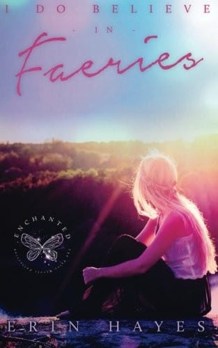 I Do Believe in Faeries : Enchanted