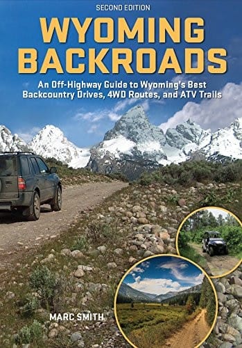 Wyoming Backroads - An Off-Highway Guide to Wyoming's Best Backcountry Drives, 4WD Routes, and ATV Trails