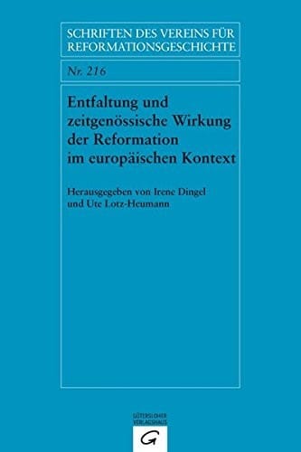 Entfaltung und zeitgenössische Wirkung der Reformation im europäischen Kontext