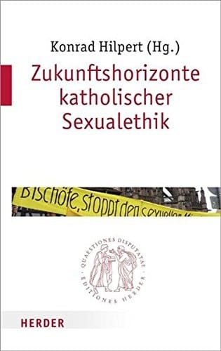 Zukunftshorizonte katholischer Sexualethik