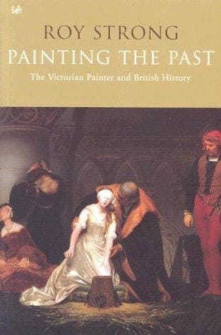 PAINTING THE PAST: THE VICTORIAN PAINTER AND BRITISH HISTORY