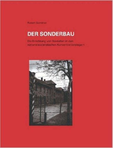 Der Sonderbau. Die Errichtung von Bordellen in nationalsozialistischen Konzentrationslagern