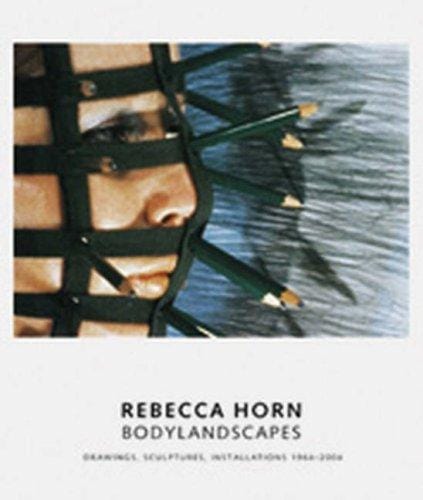 REBECCA HORN: BODYLANDSCAPES; DRAWINGS, SCULPTURES, INSTALLATIONS, 1964-2004