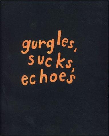 Gurgles, sucks, echoes