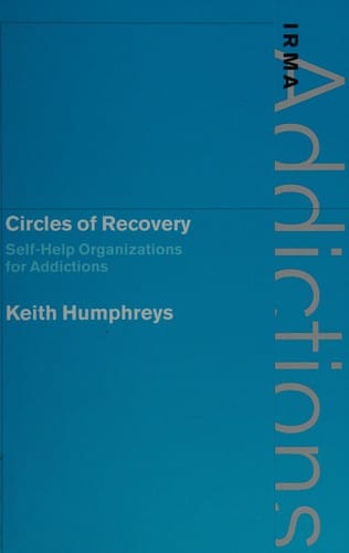 CIRCLES OF RECOVERY: SELF-HELP ORGANIZATIONS FOR ADDICTIONS