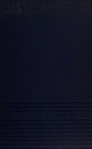 Chateaubriand, poet, statesman, lover