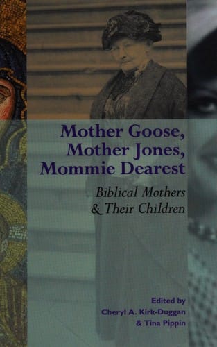 Mother Goose, Mother Jones, Mommie Dearest : biblical mothers and their children