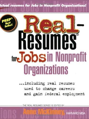 Real-resumes for jobs in nonprofit organizations-- including real resumes used to change careers and resumes used to gain federal employment