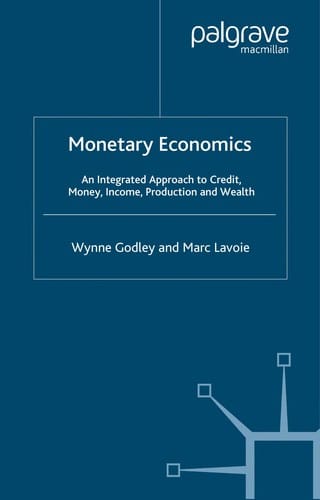 MONETARY ECONOMICS: AN INTEGRATED APPROACH TO CREDIT, MONEY, INCOME, PRODUCTION AND WEALTH