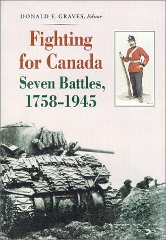 Fighting for Canada Seven Battles, 1758-1945