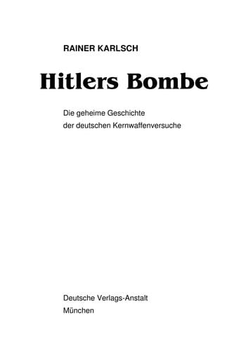 Hitlers Bombe: die geheime Geschichte der deutschen Kernweaffenversuche