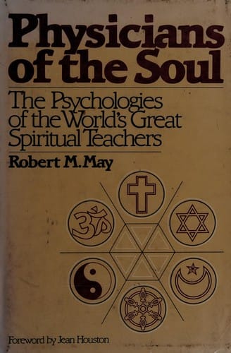 Physicians of the soul; the psychologies of the world's great spiritual teachers/ Robert M. May