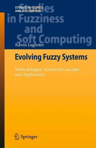 Evolving Fuzzy Systems – Methodologies, Advanced Concepts and Applications