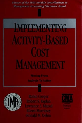Implementing Activity-Based Cost Management: Moving from Analysis to Action