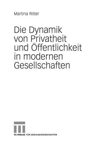 Die Dynamik von Privatheit und O ffentlichkeit in modernen Gesellschaften