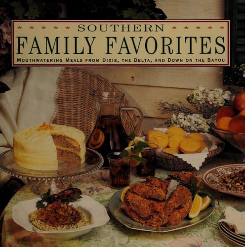 Southern Family Favorites Mouthwatering Meals from Dixie, the Delta and Down on the Bayou