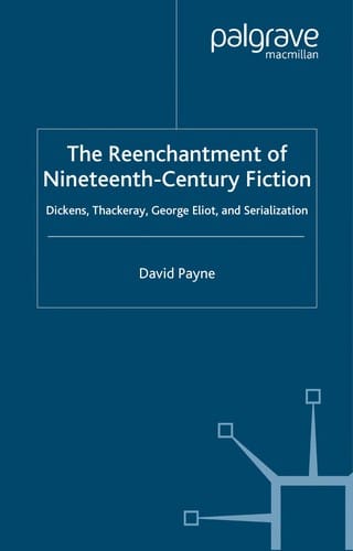 REENCHANTMENT OF NINETEENTH-CENTURY FICTION: DICKENS, THACKERAY, GEORGE ELIOT AND SERIALIZATION
