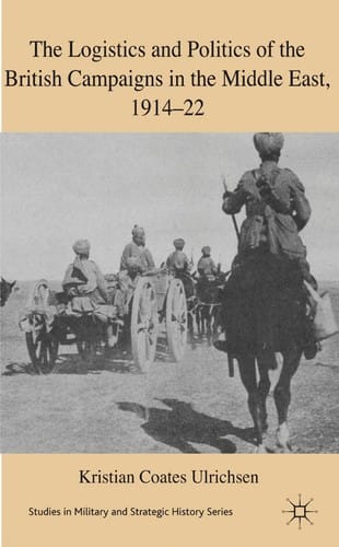 The logistics and politics of the British campaigns in the Middle East, 1914-22