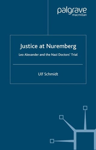 JUSTICE AT NUREMBERG: LEO ALEXANDER AND THE NAZI DOCTORS TRIAL