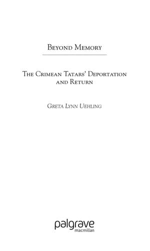 BEYOND MEMORY: THE CRIMEAN TATARS' DEPORTATION AND RETURN
