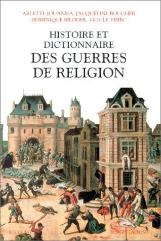 Histoire et dictionnaire des guerres de religion