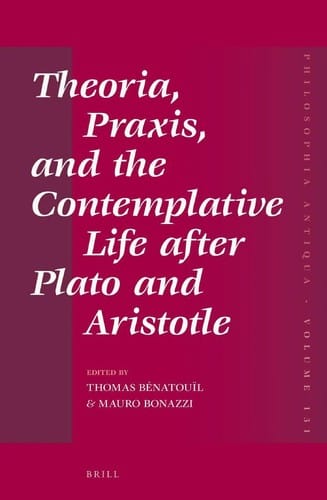 Theoria, praxis, and the contemplative life after Plato and Aristotle