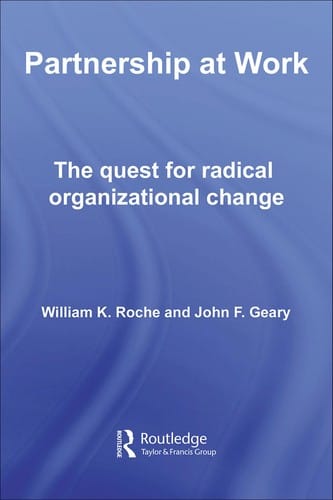 PARTNERSHIP AT WORK: THE QUEST FOR RADICAL ORGANIZATIONAL CHANGE