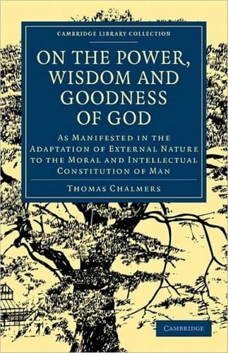 On the power, wisdom and goodness of God as manifested in the adaptation of external nature to the moral and intellectual constitution of man