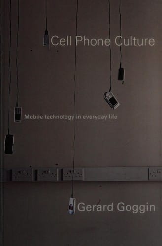 CELL PHONE CULTURE: MOBILE TECHNOLOGY IN EVERYDAY LIFE