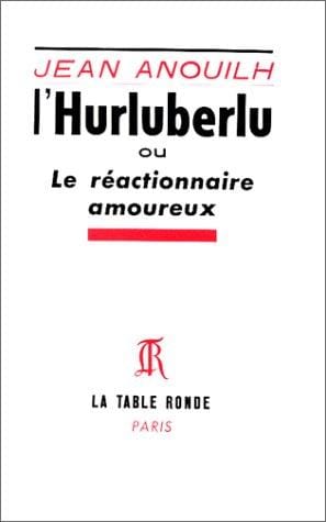 Hurluberlu; Ou, Le Reactionnaire Amoureux