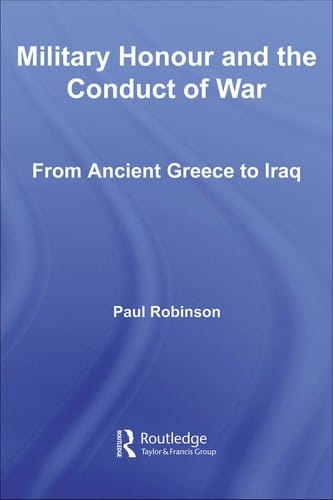 MILITARY HONOUR AND THE CONDUCT OF WAR: FROM ANCIENT GREECE TO IRAQ