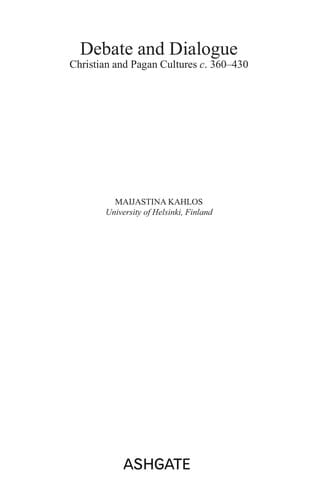 DEBATE AND DIALOGUE: CHRISTIAN AND PAGAN CULTURES, C.360-430