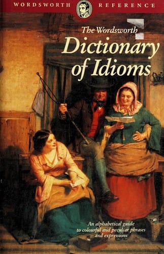 The Wordsworth dictionary of idioms